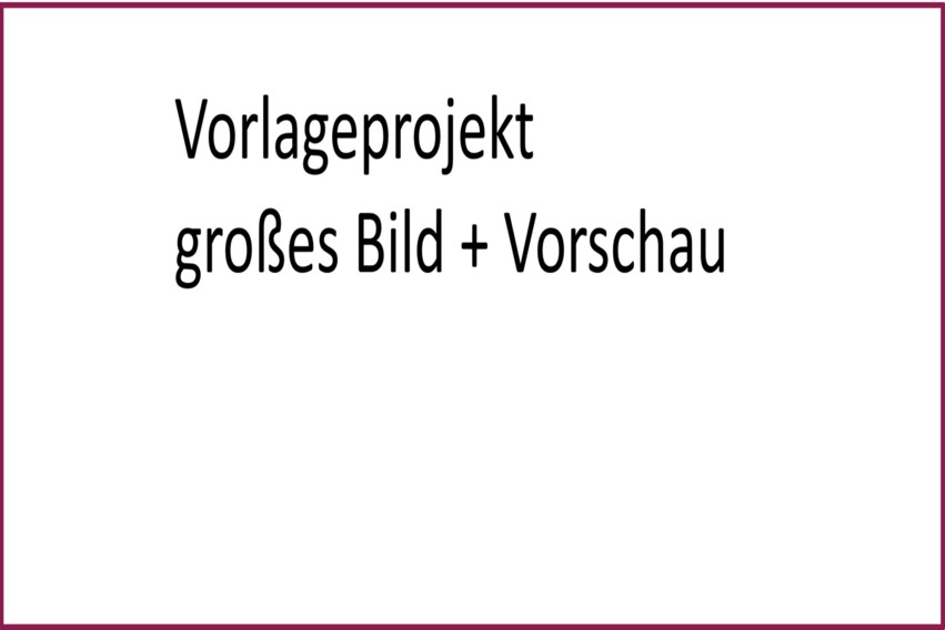 Vorlageprojekt großes Bild Vorlageprojekt großes Bild